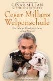 Cesar Millans Welpenschule: Die richtige Hundeerziehung von Anfang an Cesar Millans Welpenschule: Die richtige Hundeerziehung von Anfang an