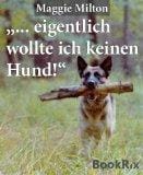 ... eigentlich wollte ich keinen Hund!",: sagte Heinrich Wetter...