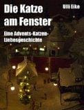 Die Katze am Fenster: Eine Advents-Katzen-Liebesgeschichte