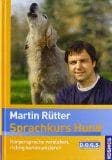 Sprachkurs Hund mit Martin Rütter: Körpersprache verstehen, richtig kommunizieren Sprachkurs Hund mit Martin Rütter: Körpersprache verstehen, richtig kommunizieren