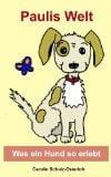 Paulis Welt: Was ein Hund so erlebt Paulis Welt: Was ein Hund so erlebt